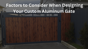 Read more about the article Factors to Consider When Designing Your Custom Aluminum Gate