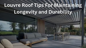 Read more about the article Louvre Roof Tips For Maintaining Longevity and Durability