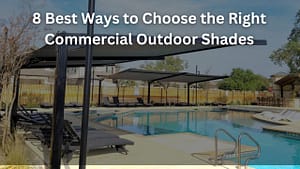 Read more about the article 8 Factors to Consider Choosing the Right Commercial Outdoor Shades