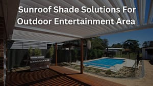 Read more about the article Sunroof Shade Solutions For Outdoor Entertainment Area