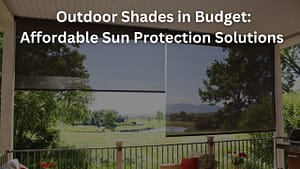Read more about the article Outdoor Shades in Budget: Affordable Sun Protection Solutions