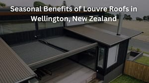 Read more about the article Seasonal Benefits of Louvre Roofs in Wellington, New Zealand