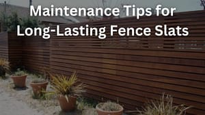 Read more about the article Maintenance Tips for Long-Lasting Fence Slats