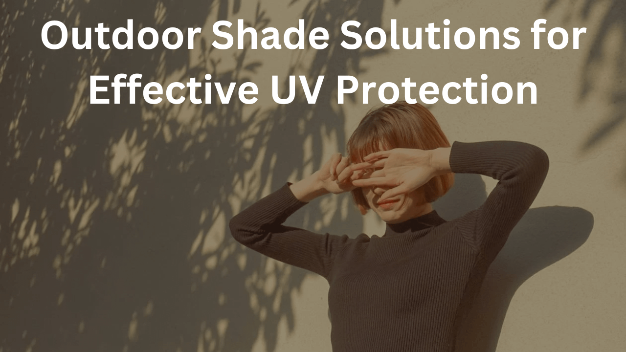 You are currently viewing Outdoor Shade Solutions for Health: The Importance of UV Protection