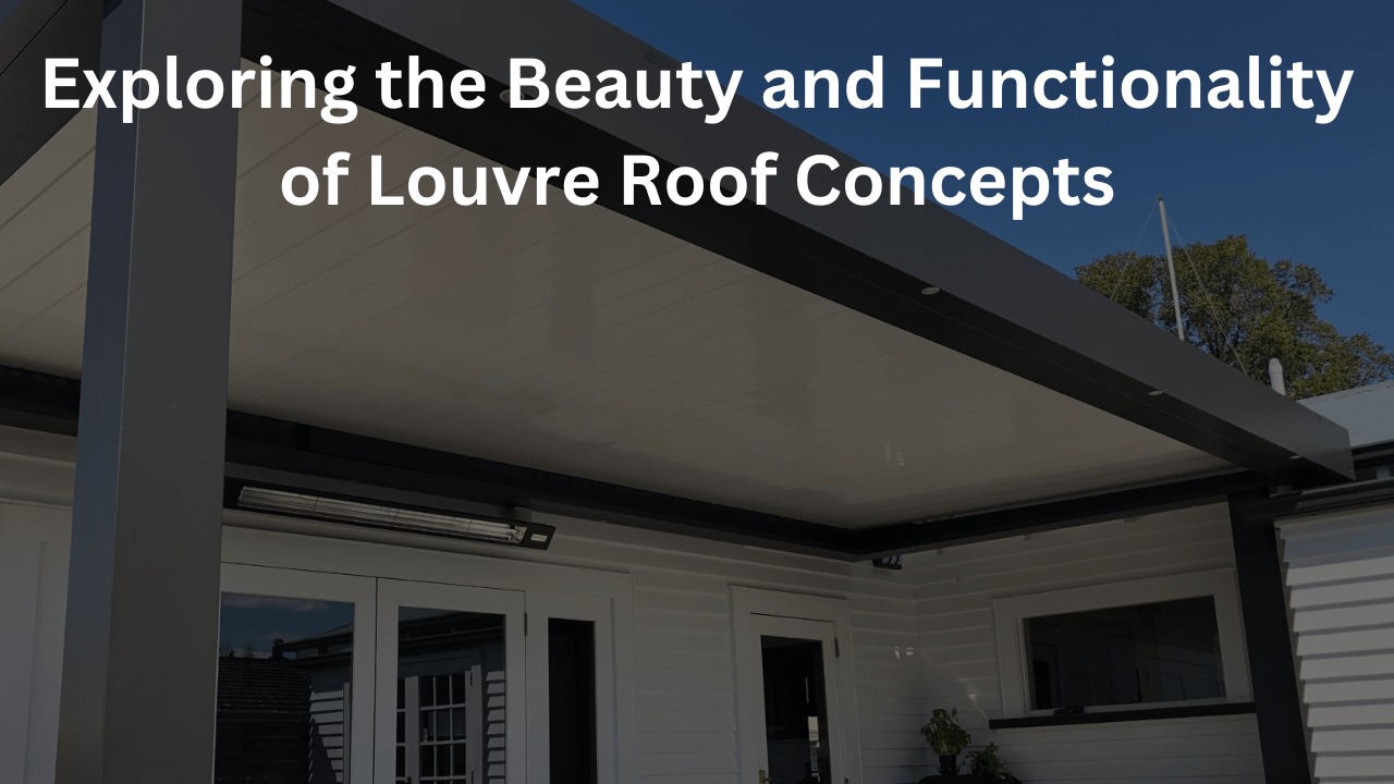 You are currently viewing Exploring the Beauty and Functionality of Louvre Roof Concepts