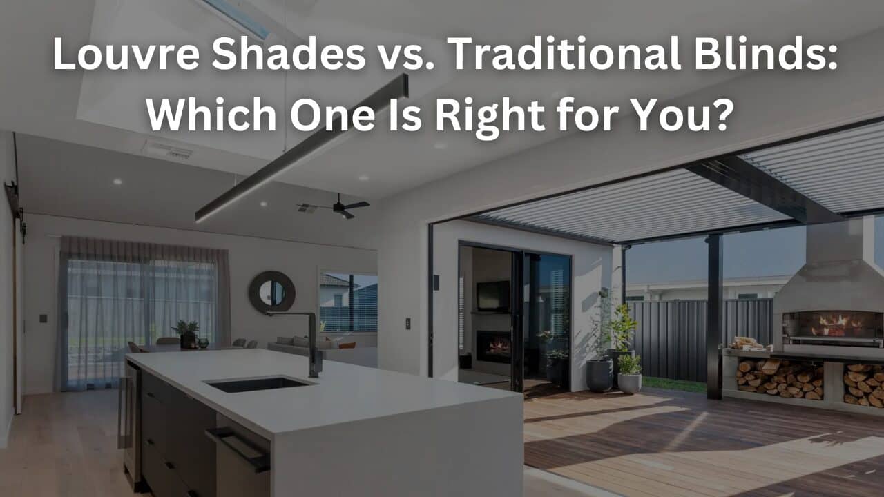 You are currently viewing Louvre Shades vs. Traditional Blinds: Which One Is Right for You?
