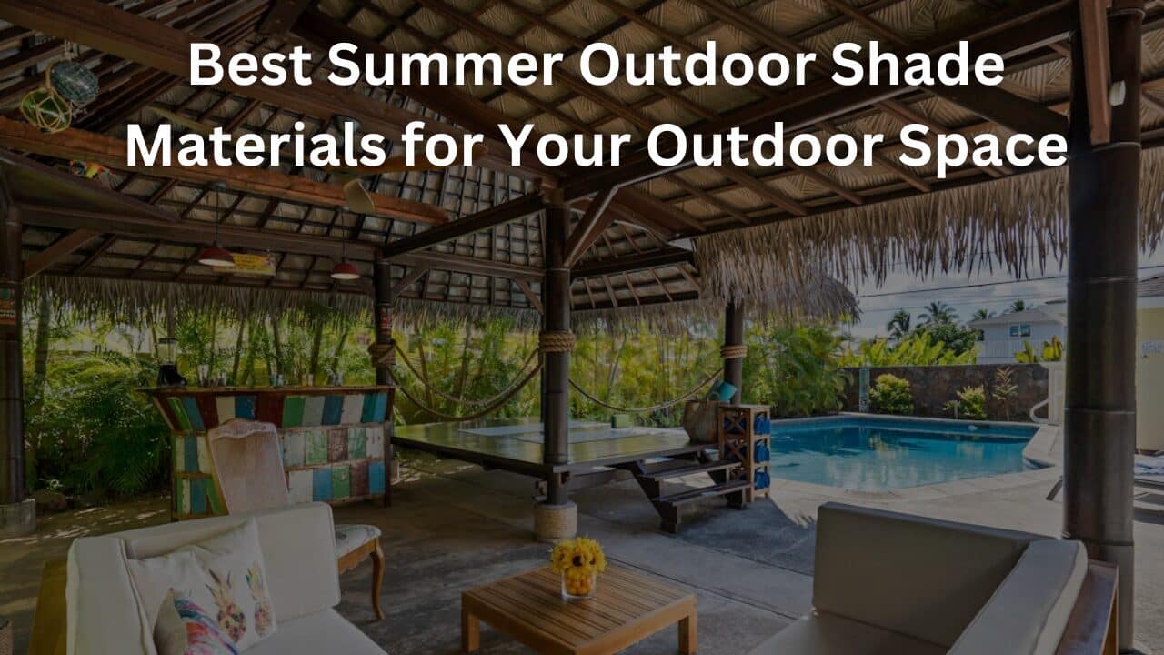 You are currently viewing Best Summer Outdoor Shade Materials for Your Outdoor Space