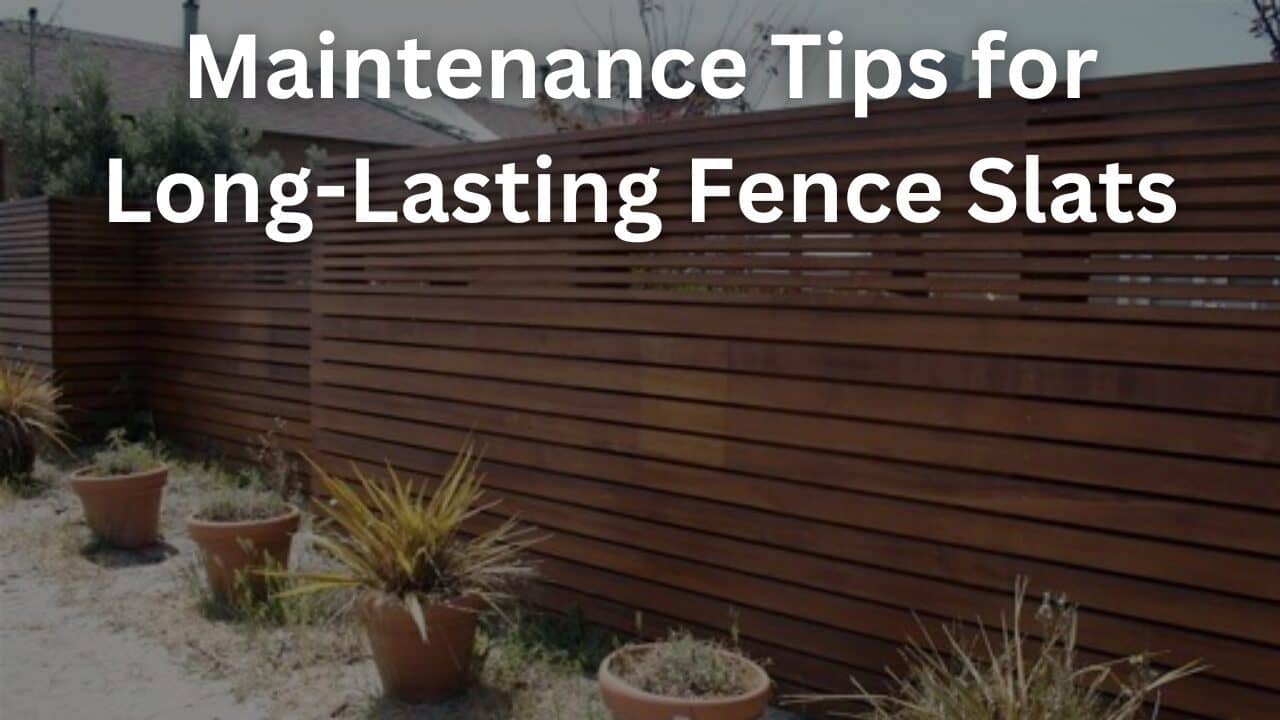 Maintenance Tips for Long-Lasting Fence Slats